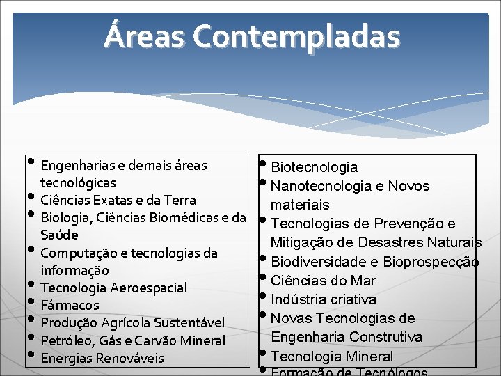 Áreas Contempladas • Engenharias e demais áreas tecnológicas • Ciências Exatas e da Terra