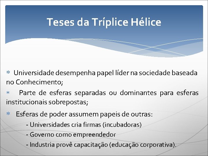 Teses da Tríplice Hélice Universidade desempenha papel líder na sociedade baseada no Conhecimento; Parte