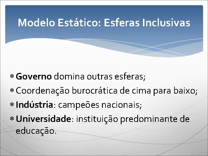 Modelo Estático: Esferas Inclusivas Governo domina outras esferas; Coordenação burocrática de cima para baixo;