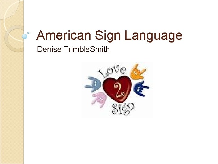 American Sign Language Denise Trimble. Smith 