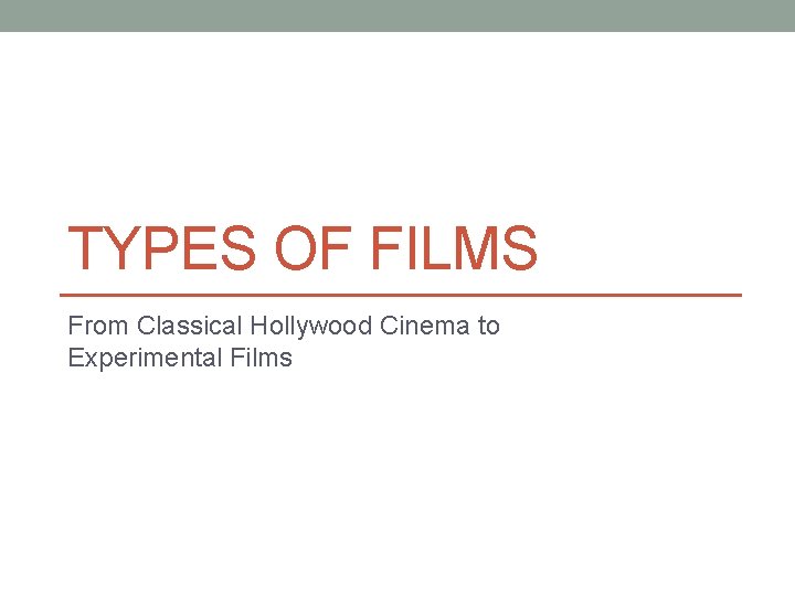 TYPES OF FILMS From Classical Hollywood Cinema to Experimental Films 