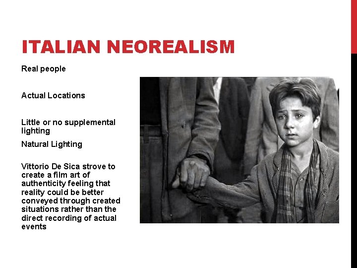 ITALIAN NEOREALISM Real people Actual Locations Little or no supplemental lighting Natural Lighting Vittorio