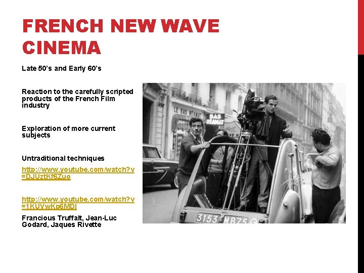 FRENCH NEW WAVE CINEMA Late 50’s and Early 60’s Reaction to the carefully scripted