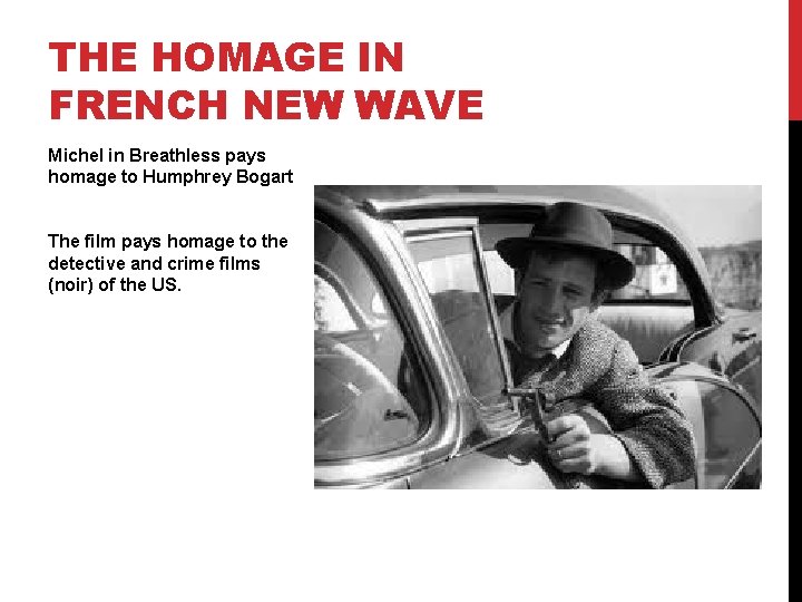 THE HOMAGE IN FRENCH NEW WAVE Michel in Breathless pays homage to Humphrey Bogart