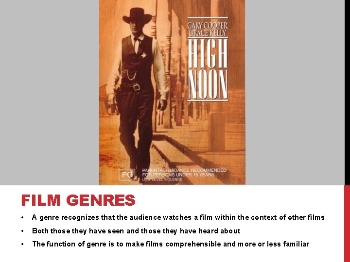 FILM GENRES • A genre recognizes that the audience watches a film within the