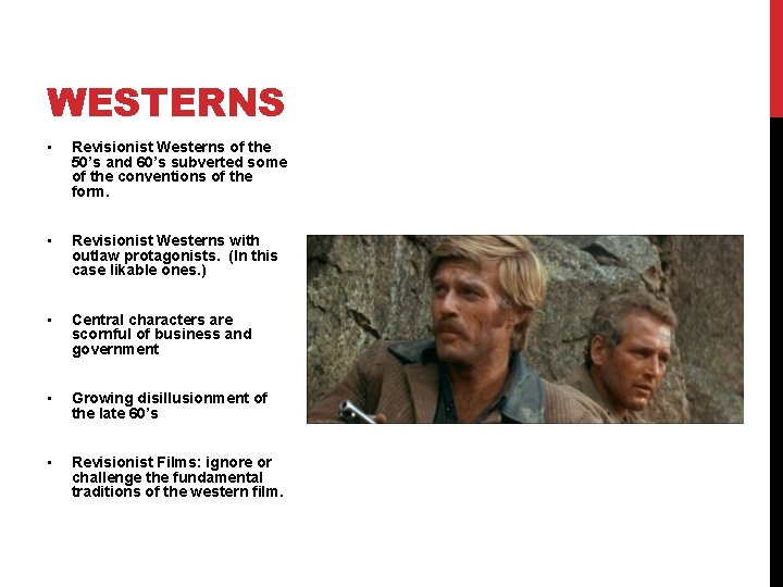WESTERNS • Revisionist Westerns of the 50’s and 60’s subverted some of the conventions