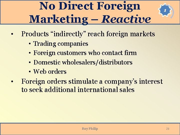 No Direct Foreign Marketing – Reactive • Products “indirectly” reach foreign markets • • No Direct Foreign Marketing – Reactive • Products “indirectly” reach foreign markets • •