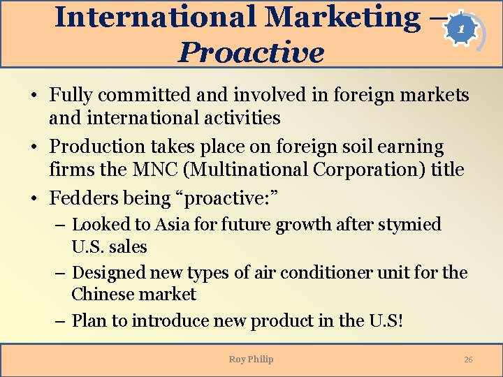 International Marketing – 1 Proactive • Fully committed and involved in foreign markets and International Marketing – 1 Proactive • Fully committed and involved in foreign markets and