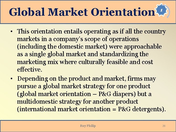 Global Market Orientation 1 • This orientation entails operating as if all the country Global Market Orientation 1 • This orientation entails operating as if all the country