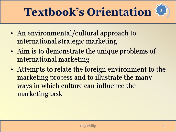 Textbook’s Orientation 1 • An environmental/cultural approach to international strategic marketing • Aim is Textbook’s Orientation 1 • An environmental/cultural approach to international strategic marketing • Aim is