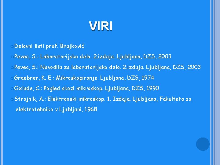 VIRI Delovni listi prof. Brajkovič Pevec, S. : Laboratorijsko delo. 2. izdaja. Ljubljana, DZS,