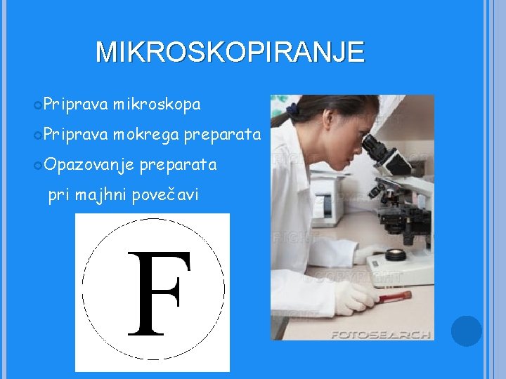 MIKROSKOPIRANJE Priprava mikroskopa Priprava mokrega preparata Opazovanje preparata pri majhni povečavi 
