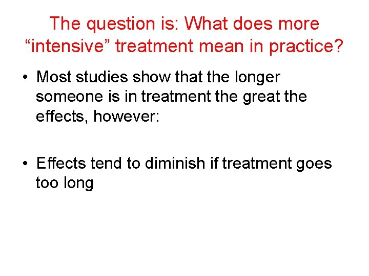 The question is: What does more “intensive” treatment mean in practice? • Most studies
