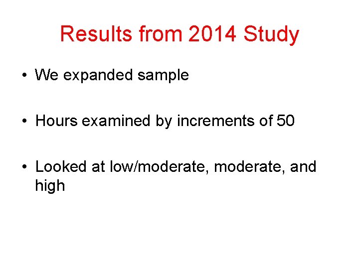 Results from 2014 Study • We expanded sample • Hours examined by increments of