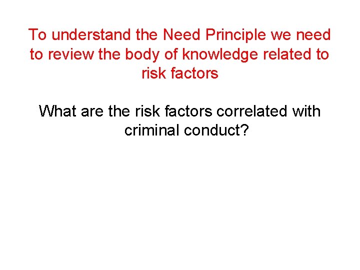 To understand the Need Principle we need to review the body of knowledge related
