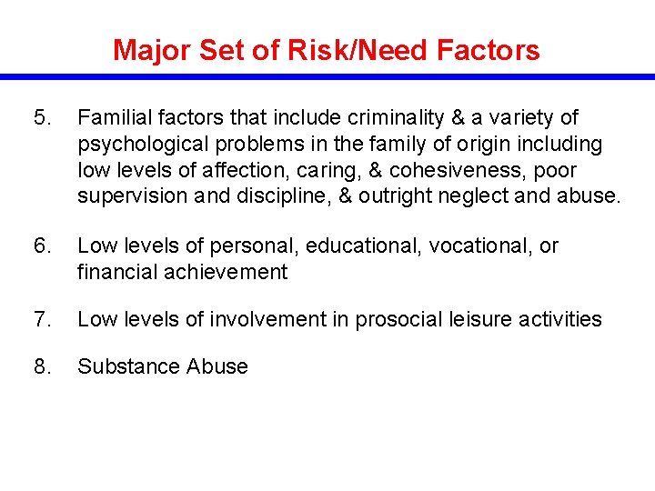 Major Set of Risk/Need Factors 5. Familial factors that include criminality & a variety