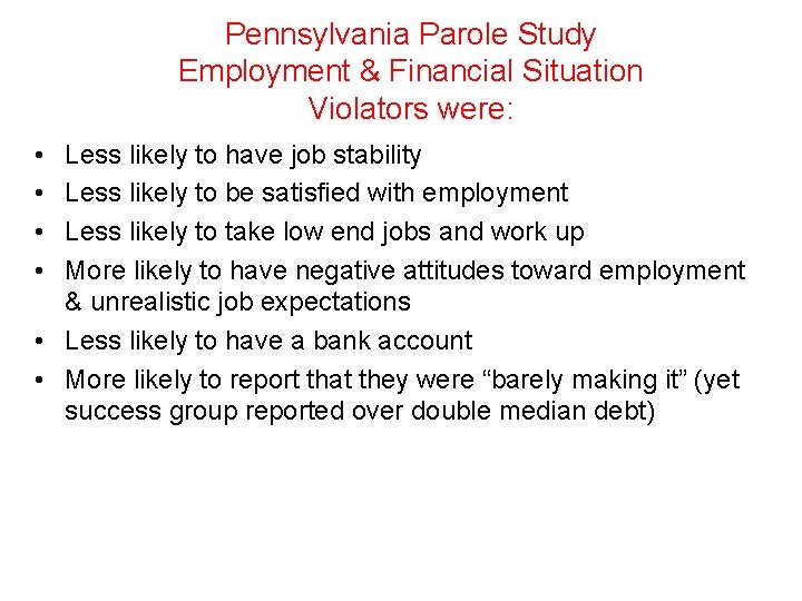 Pennsylvania Parole Study Employment & Financial Situation Violators were: • • Less likely to