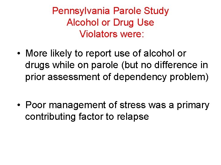 Pennsylvania Parole Study Alcohol or Drug Use Violators were: • More likely to report