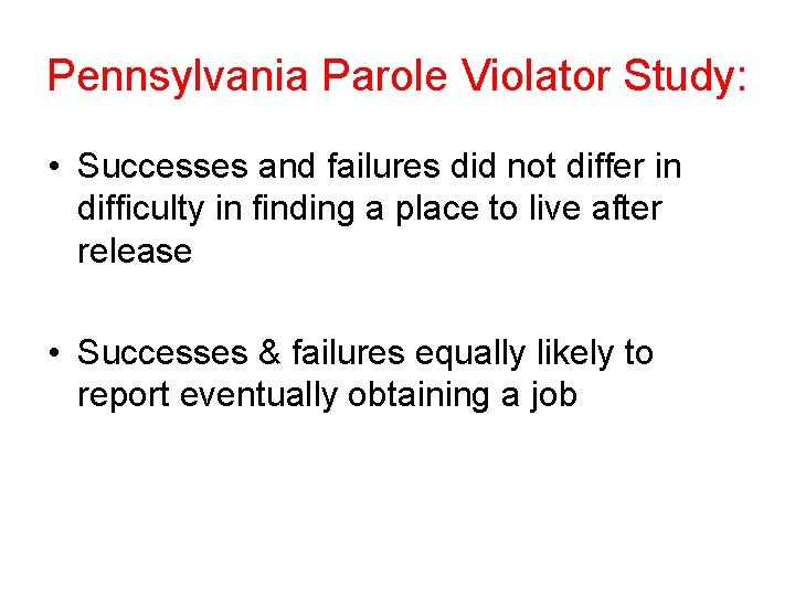 Pennsylvania Parole Violator Study: • Successes and failures did not differ in difficulty in