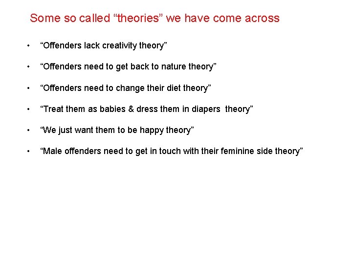 Some so called “theories” we have come across • “Offenders lack creativity theory” •