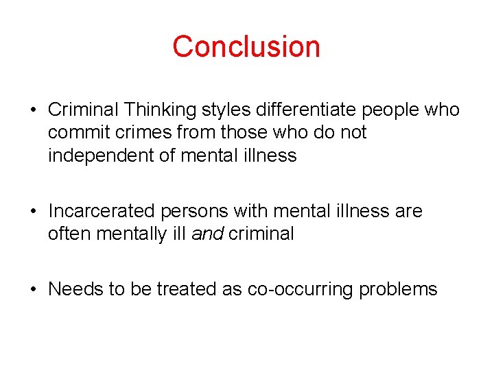 Conclusion • Criminal Thinking styles differentiate people who commit crimes from those who do