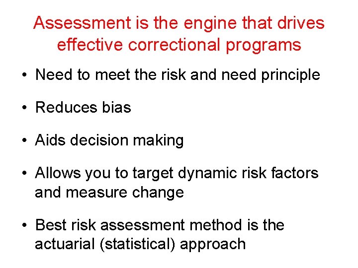 Assessment is the engine that drives effective correctional programs • Need to meet the