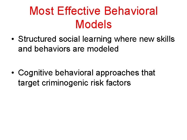 Most Effective Behavioral Models • Structured social learning where new skills and behaviors are