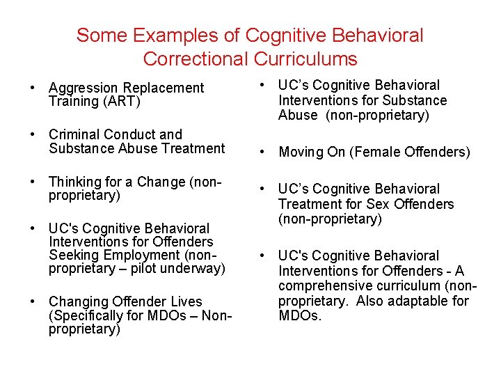 Some Examples of Cognitive Behavioral Correctional Curriculums • Aggression Replacement Training (ART) • Criminal