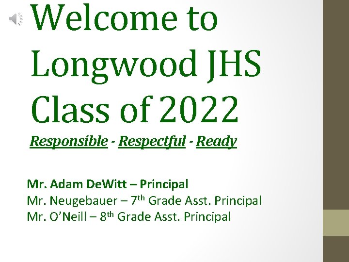Welcome to Longwood JHS Class of 2022 Responsible - Respectful - Ready Mr. Adam
