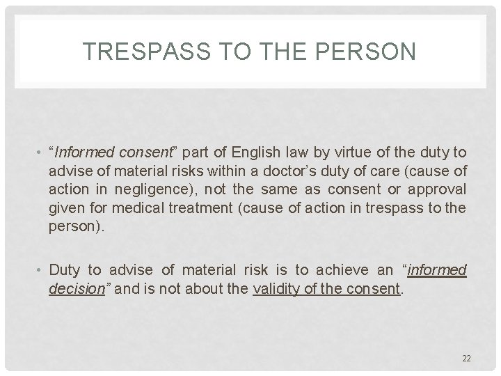 TRESPASS TO THE PERSON • “Informed consent” part of English law by virtue of TRESPASS TO THE PERSON • “Informed consent” part of English law by virtue of