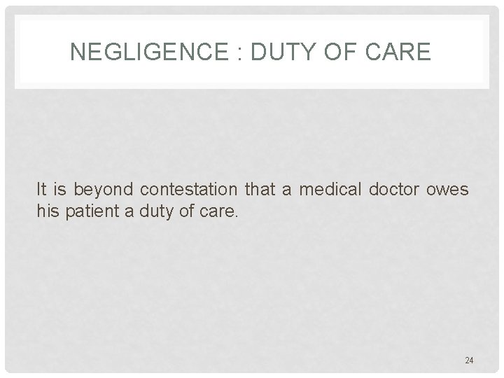 NEGLIGENCE : DUTY OF CARE It is beyond contestation that a medical doctor owes NEGLIGENCE : DUTY OF CARE It is beyond contestation that a medical doctor owes