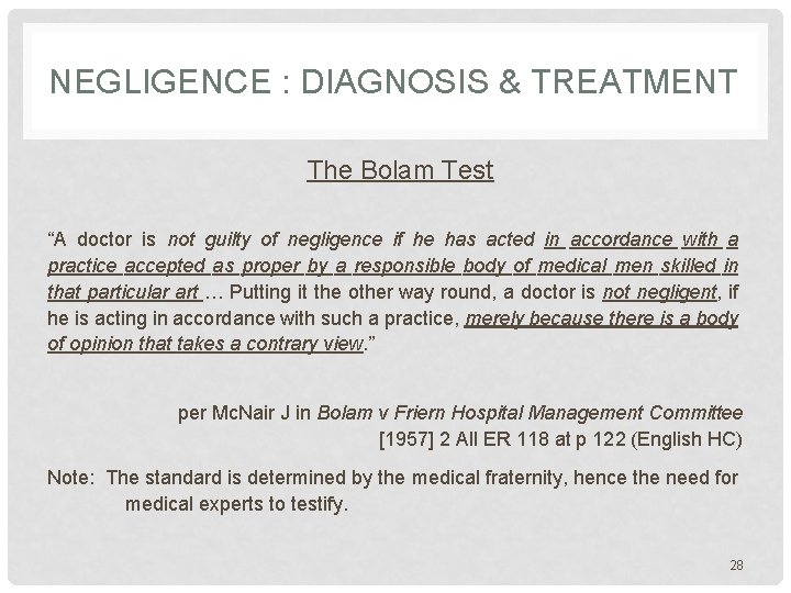 NEGLIGENCE : DIAGNOSIS & TREATMENT The Bolam Test “A doctor is not guilty of NEGLIGENCE : DIAGNOSIS & TREATMENT The Bolam Test “A doctor is not guilty of
