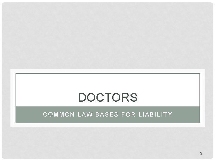 DOCTORS COMMON LAW BASES FOR LIABILITY 3 DOCTORS COMMON LAW BASES FOR LIABILITY 3