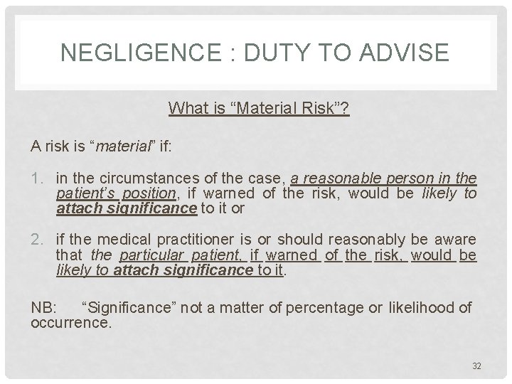 NEGLIGENCE : DUTY TO ADVISE What is “Material Risk”? A risk is “material” if: NEGLIGENCE : DUTY TO ADVISE What is “Material Risk”? A risk is “material” if: