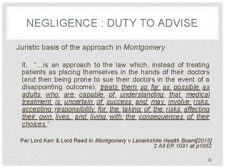 NEGLIGENCE : DUTY TO ADVISE Juristic basis of the approach in Montgomery It, “…is NEGLIGENCE : DUTY TO ADVISE Juristic basis of the approach in Montgomery It, “…is