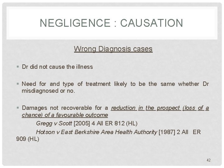 NEGLIGENCE : CAUSATION Wrong Diagnosis cases § Dr did not cause the illness § NEGLIGENCE : CAUSATION Wrong Diagnosis cases § Dr did not cause the illness §
