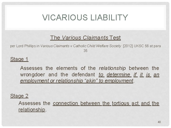VICARIOUS LIABILITY The Various Claimants Test per Lord Phillips in Various Claimants v Catholic VICARIOUS LIABILITY The Various Claimants Test per Lord Phillips in Various Claimants v Catholic