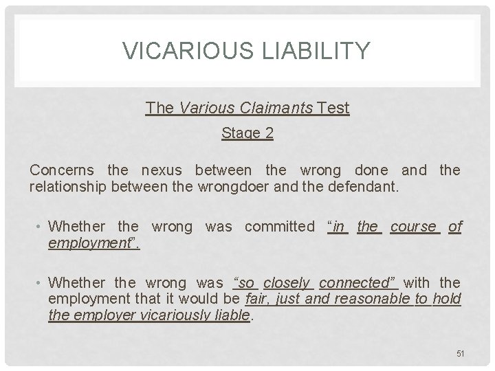 VICARIOUS LIABILITY The Various Claimants Test Stage 2 Concerns the nexus between the wrong VICARIOUS LIABILITY The Various Claimants Test Stage 2 Concerns the nexus between the wrong