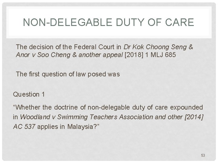NON-DELEGABLE DUTY OF CARE The decision of the Federal Court in Dr Kok Choong NON-DELEGABLE DUTY OF CARE The decision of the Federal Court in Dr Kok Choong