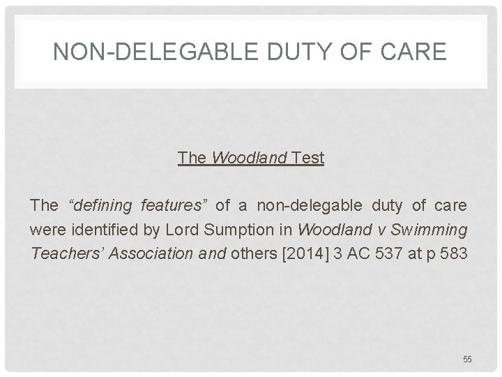 NON-DELEGABLE DUTY OF CARE The Woodland Test The “defining features” of a non-delegable duty NON-DELEGABLE DUTY OF CARE The Woodland Test The “defining features” of a non-delegable duty