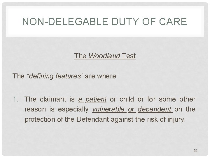 NON-DELEGABLE DUTY OF CARE The Woodland Test The “defining features” are where: 1. The NON-DELEGABLE DUTY OF CARE The Woodland Test The “defining features” are where: 1. The