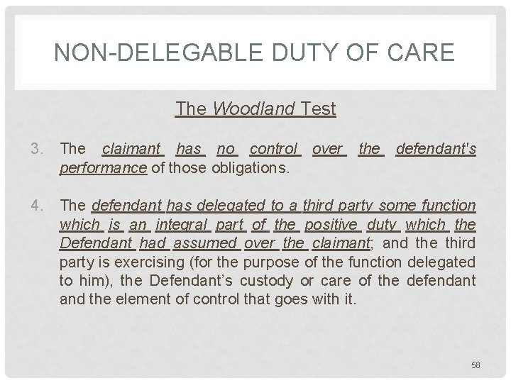 NON-DELEGABLE DUTY OF CARE The Woodland Test 3. The claimant has no control over NON-DELEGABLE DUTY OF CARE The Woodland Test 3. The claimant has no control over