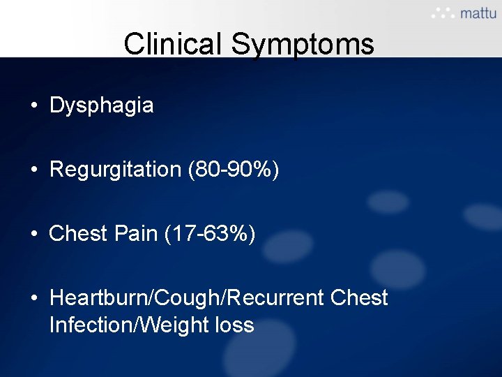 Clinical Symptoms • Dysphagia • Regurgitation (80 -90%) • Chest Pain (17 -63%) • Clinical Symptoms • Dysphagia • Regurgitation (80 -90%) • Chest Pain (17 -63%) •