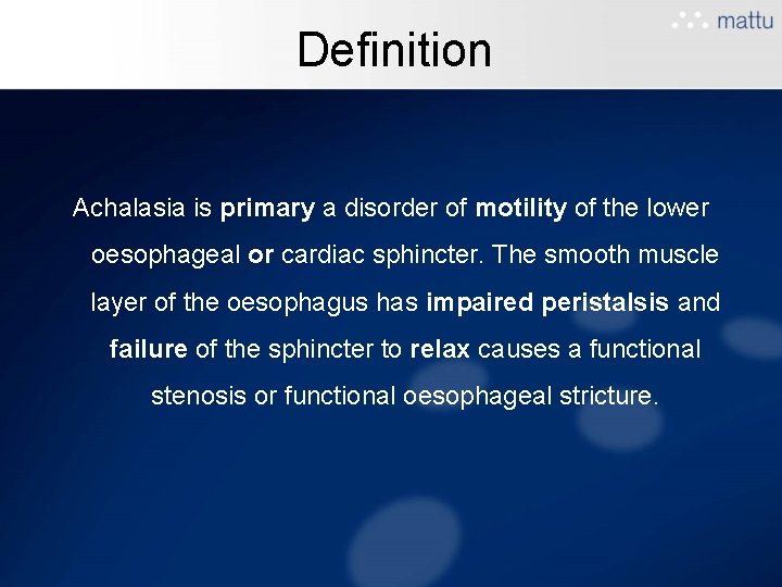 Definition Achalasia is primary a disorder of motility of the lower oesophageal or cardiac Definition Achalasia is primary a disorder of motility of the lower oesophageal or cardiac