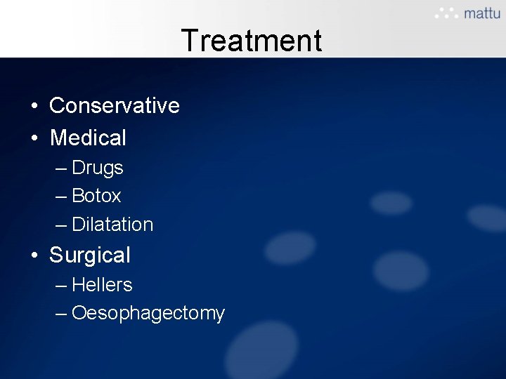 Treatment • Conservative • Medical – Drugs – Botox – Dilatation • Surgical – Treatment • Conservative • Medical – Drugs – Botox – Dilatation • Surgical –