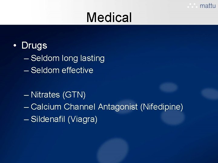 Medical • Drugs – Seldom long lasting – Seldom effective – Nitrates (GTN) – Medical • Drugs – Seldom long lasting – Seldom effective – Nitrates (GTN) –