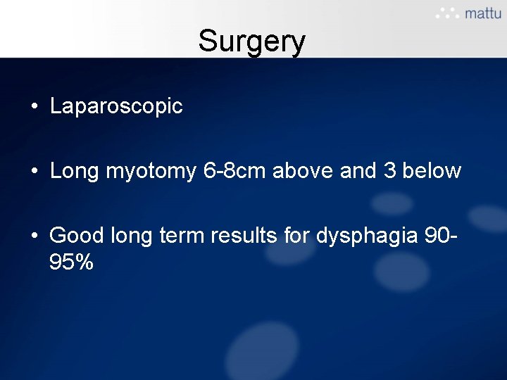 Surgery • Laparoscopic • Long myotomy 6 -8 cm above and 3 below • Surgery • Laparoscopic • Long myotomy 6 -8 cm above and 3 below •