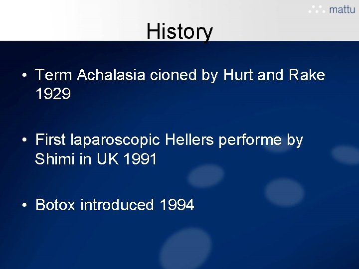 History • Term Achalasia cioned by Hurt and Rake 1929 • First laparoscopic Hellers History • Term Achalasia cioned by Hurt and Rake 1929 • First laparoscopic Hellers