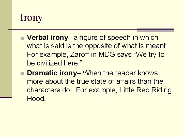 Irony ■ Verbal irony– a figure of speech in which what is said is