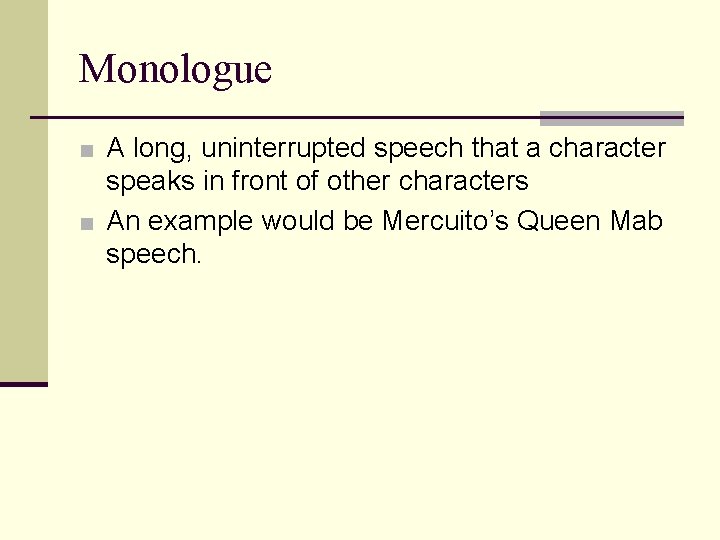 Monologue ■ A long, uninterrupted speech that a character speaks in front of other